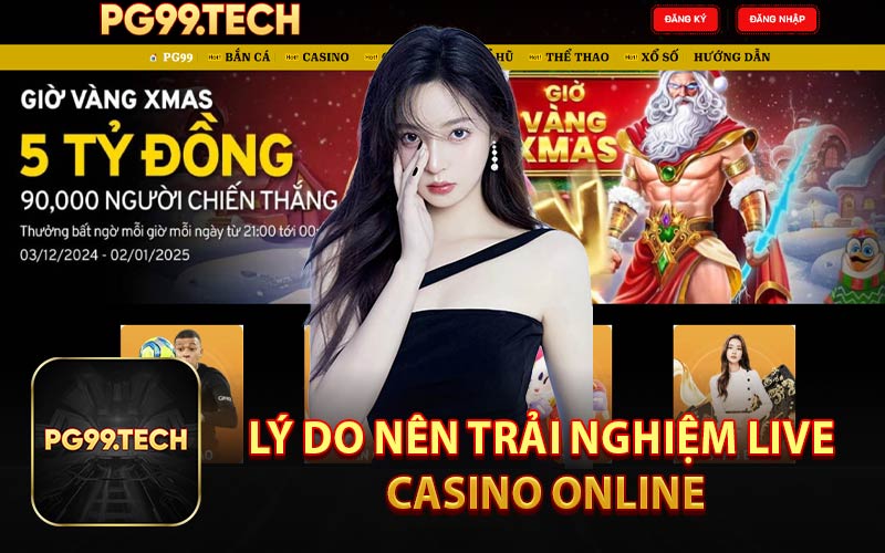 Lý Do Nên Trải Nghiệm Live Casino Online